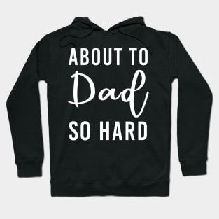 Dad Gift About To Dad So Hard Hoodie